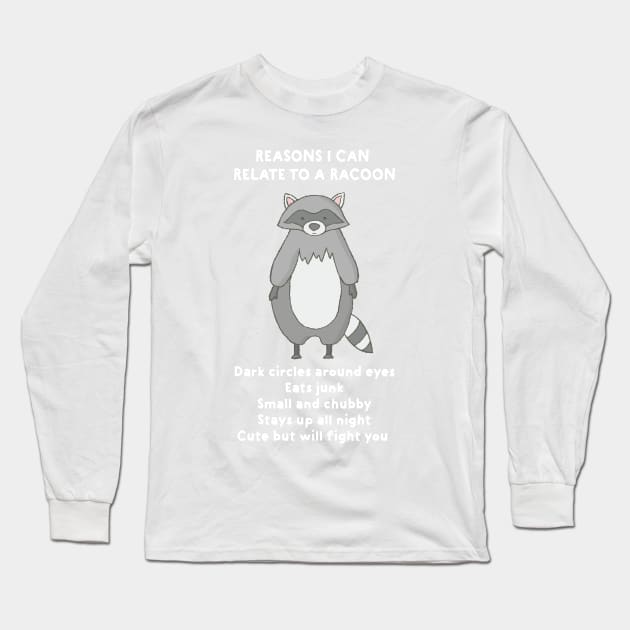 Reasons I Can Relate To A Racoon | Funny Shirts for Animal Lovers Long Sleeve T-Shirt by teemaniac